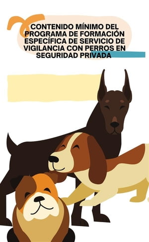 Contenido m?nimo del programa de formaci?n espec?fica de servicio de vigilancia con perros en seguridad privada