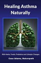 Healing Asthma Naturally: With Herbs, Foods, Probiotics and Lifestyle Changes【電子...