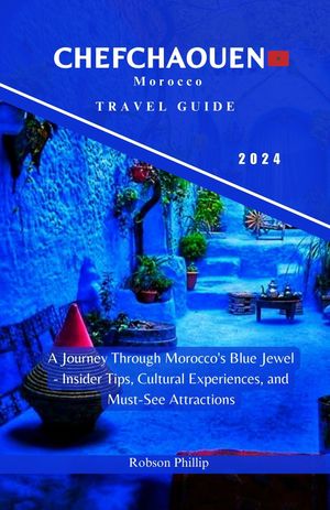 CHEFCHAOUEN MOROCCO TRAVEL GUIDE 2024