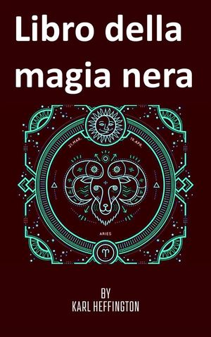 Libro della magia neraŻҽҡ[ Karl Heffington ]