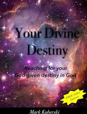Your Divine Destiny Reaching for your God given destiny in God【電子書籍】[ Mark Kuberski ]