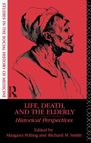 Life, Death and the Elderly Historical Perspectives