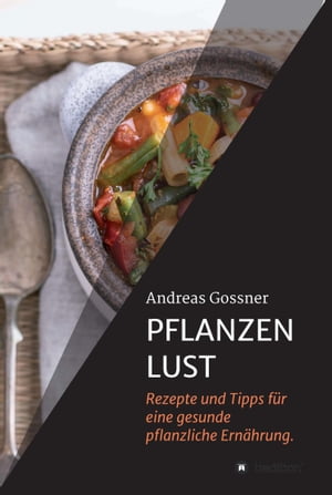 PFLANZENLUST Rezepte und Tipps f?r eine gesunde pflanzliche Ern?hrung.