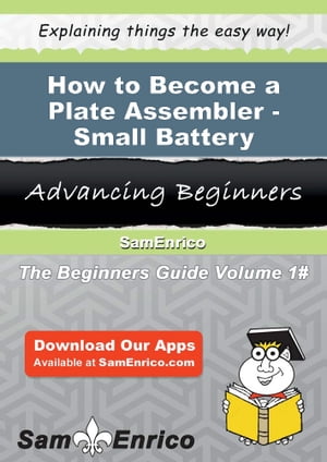 How to Become a Plate Assembler - Small Battery How to Become a Plate Assembler - Small BatteryŻҽҡ[ Catharine Scruggs ]