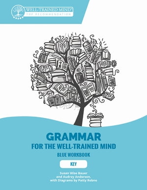 Key to Blue Workbook: A Complete Course for Young Writers, Aspiring Rhetoricians, and Anyone Else Who Needs to Understand How English Works (Grammar for the Well-Trained Mind)