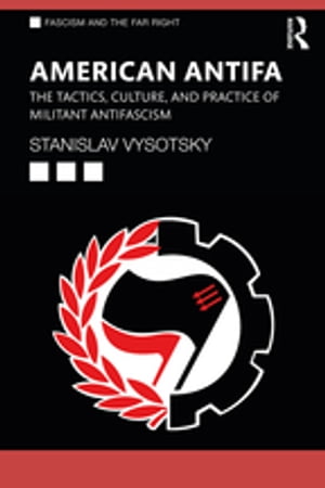 American Antifa The Tactics, Culture, and Practice of Militant Antifascism【電子書籍】[ Stanislav Vysotsky ]