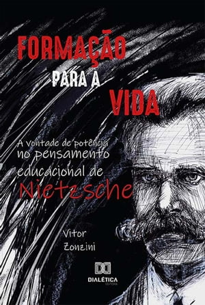 Forma??o para a vida a vontade de pot?ncia no pensamento educacional de Nietzsche【電子書籍】[ Vitor Zonzini ]