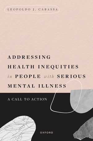 Addressing Health Inequities in People with Serious Mental Illness A Call to Action