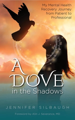 ŷKoboŻҽҥȥ㤨A Dove in the Shadows My Mental Health Recovery Journey from Patient to ProfessionalŻҽҡ[ Jennifer Silbaugh ]פβǤʤ567ߤˤʤޤ