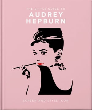 ŷKoboŻҽҥȥ㤨The Little Guide to Audrey Hepburn Screen and Style IconŻҽҡ[ OH ]פβǤʤ650ߤˤʤޤ