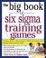 The Big Book of Six Sigma Training Games: Proven Ways to Teach Basic DMAIC Principles and Quality Improvement Tools