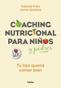 Coaching nutricional para ni?os y padres Tu hijo querr? comer bien