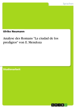 Analyse des Romans 039 La ciudad de los predigios 039 von E. Mendoza【電子書籍】 Ulrike Neumann