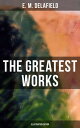 The Greatest Works of E. M. Delafield (Illustrated Edition) The Complete Provincial Lady, Novels, Short Stories & Plays (Including Zella Sees Herself & More)