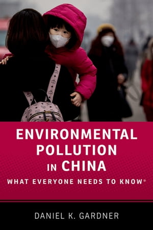 Environmental Pollution in China What Everyone Needs to Know?【電子書籍】[ Daniel K. Gardner ]