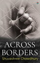 ＜p＞Across Borders is Shuvashree Chowdhury’s debut novel. It is the story of Maya ー a girl born in a small town in the north-east state of Assam in pre-Independence India ー her trials and tribulations, starting with her father’s second marriage. It maps Maya’s angst at his desertion of her mother and two sisters, followed by her being brought up by an uncle ー a renowned industrialist and philanthropist ー in his boarding school near Dhaka.＜/p＞ ＜p＞The novel tracks Maya’s leaving Dhaka after the 1964 riots: With a vivid delineation of her being evacuated by army personnel from the college hostel, to seeking refuge in a Muslim home for three months, before returning to India in the hope of finding a life she can finally call her own ー but does she?＜/p＞ ＜p＞In telling the story of a girl caught between a highly patriarchal society and political conflict, Across Borders offers a gripping depiction of circumstances surrounding the Bangladesh War of Liberation and a young girl's memories of the trauma surrounding the communal riots leading up to it.＜/p＞画面が切り替わりますので、しばらくお待ち下さい。 ※ご購入は、楽天kobo商品ページからお願いします。※切り替わらない場合は、こちら をクリックして下さい。 ※このページからは注文できません。