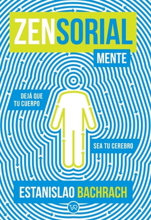 Zensorialmente : Dejá que tu cuerpo sea tu cerebro