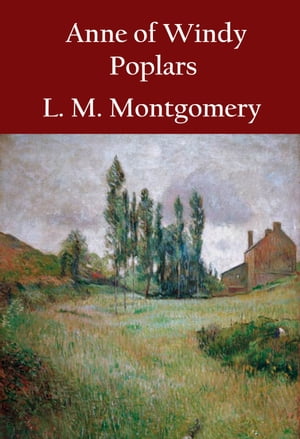 Anne of Windy Poplars classic【電子書籍】[ L. M. Montgomery ]