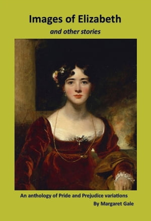 ŷKoboŻҽҥȥ㤨Images of Elizabeth and other stories An anthology of Pride and Prejudice variationsŻҽҡ[ Margaret Gale ]פβǤʤ481ߤˤʤޤ