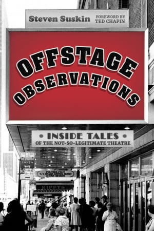 Offstage Observations Inside Tales of the Not-So-Legitimate Theatre【電子書籍】[ Steven Suskin, author of Show Tunes and The Sound of Broadway Music ]