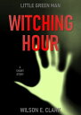 ŷKoboŻҽҥȥ㤨Witching Hour: Little Green Man (A Short Story Witching HourŻҽҡ[ Wilson E. Clark ]פβǤʤ450ߤˤʤޤ