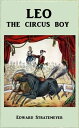 Leo the Circus Boy【電子書籍】[ Edward Str