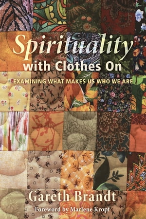 Spirituality with Clothes On Examining What Makes Us Who We Are