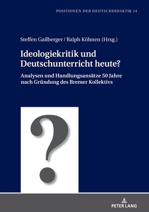 Ideologiekritik und Deutschunterricht heute? Analysen und Handlungsansaetze 50 Jahre nach Gruendung des Bremer KollektivsŻҽҡ[ Christoph Br?uer ]