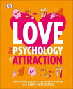 Love The Psychology Of Attraction A Practical Guide to Successful Dating and a Happy Relationship【電子書籍】 DK