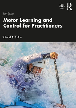 Motor Learning and Control for Practitioners【電子書籍】[ Cheryl Coker ]