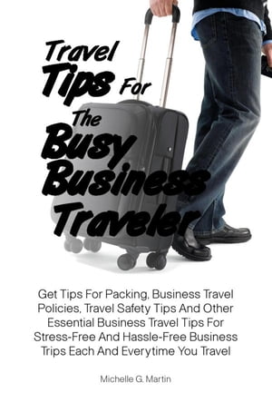 Travel Tips For The Busy Business Traveler