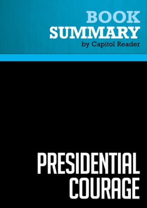 Summary: Presidential Courage Review and Analysis of Michael Beschloss's Book【電子書籍】[ BusinessNews Publishing ]