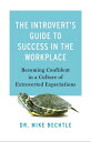 The Introvert's Guide to Success in the Workplace Becoming Confident in a Culture of Extroverted Expectations