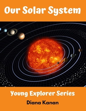 Our Solar System【電子書籍】[ Diana Kanan 