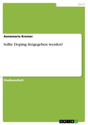 Sollte Doping freigegeben werden?Żҽҡ[ Annemarie Kremer ]