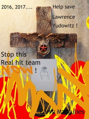 2016,2017.....Help save Lawrence Yudowitz! Stop this real hit team now!(【電子書籍】[ larry margulies ]