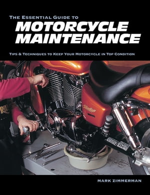 The Essential Guide to Motorcycle Maintenance【電子書籍】[ Mark Zimmerman ]