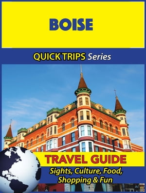 Boise Travel Guide (Quick Trips Series) Sights, Culture, Food, Shopping & Fun【電子書籍】[ Jody Swift ]