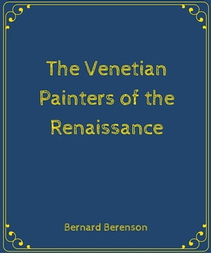 The Venetian Painters of the Renaissance