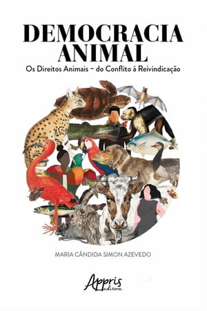 Democracia Animal: Os Direitos Animais ? Do Conflito ? Reinvindica??o