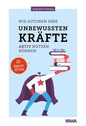 Wie Autoren ihre unbewussten Kr?fte aktiv nutzen k?nnen Ratgeber f?r Autoren【電子書籍】[ Wilhelm Ruprecht Frieling ]