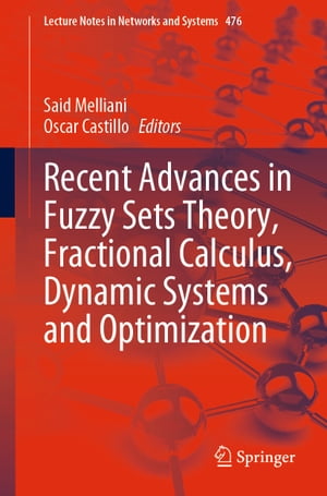 Recent Advances in Fuzzy Sets Theory, Fractional Calculus, Dynamic Systems and Optimization【電子書籍】