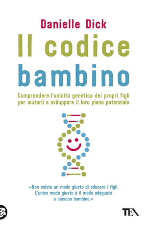 Il codice bambino Comprendere l'unicit? genetica dei propri figli per aiutarli a sviluppare il loro pieno potenziale【電子書籍】[ Danielle Dick ]