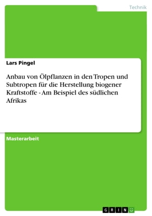 Anbau von ?lpflanzen in den Tropen und Subtropen f?r die Herstellung biogener Kraftstoffe - Am Beispiel des s?dlichen Afrikas Am Beispiel des s?dlichen Afrikas