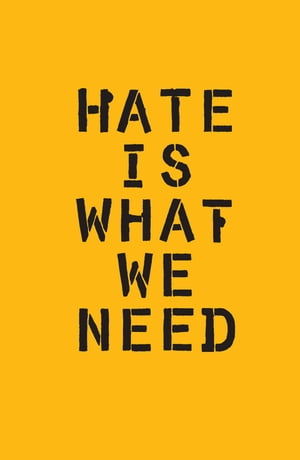 Hate Is What We Need