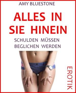 Alles in sie hineinSchulden m?ssen beglichen werden【電子書籍】[ Amy Bluestone ]