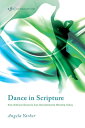 Dance in Scripture How Biblical Dancers Can Revolutionize Worship Today【電子書籍】 Angela Yarber