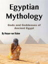 Egyptian Mythology Gods and Goddesses of Ancient