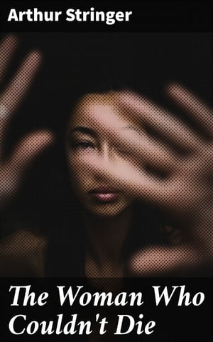 ŷKoboŻҽҥȥ㤨The Woman Who Couldn't Die Eternal Life and Deceit in the Roaring TwentiesŻҽҡ[ Arthur Stringer ]פβǤʤ310ߤˤʤޤ