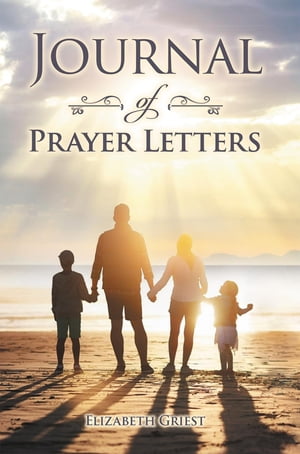 Journal of Prayer Letters【電子書籍】 Elizabeth Griest